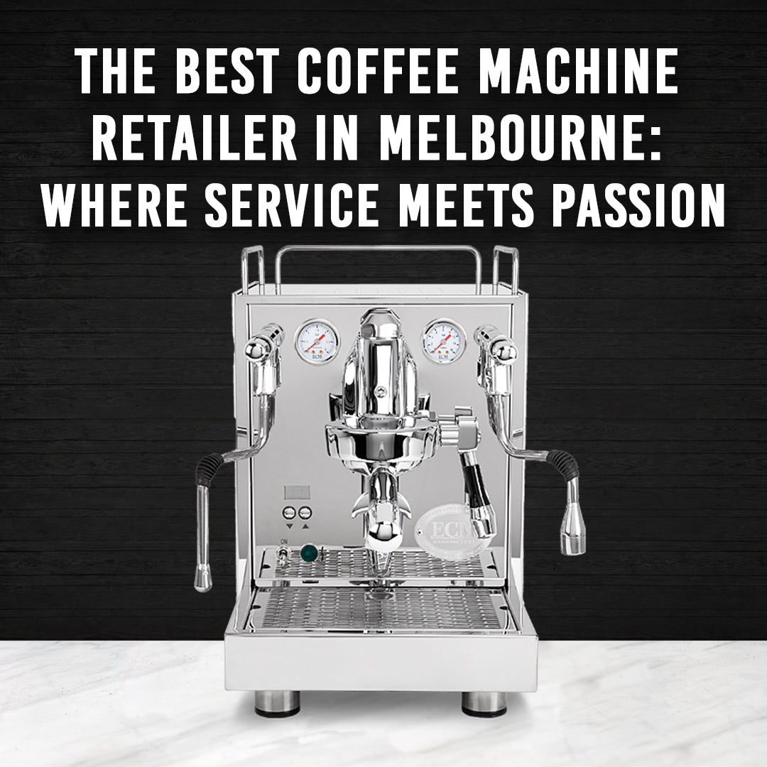 The Best Coffee Machine Retailer in Melbourne: Where Service Meets Passion