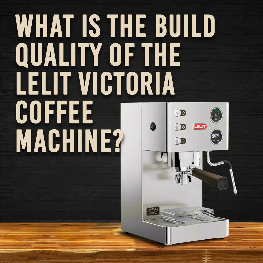 What Is The Build Quality Of The Lelit Victoria Coffee